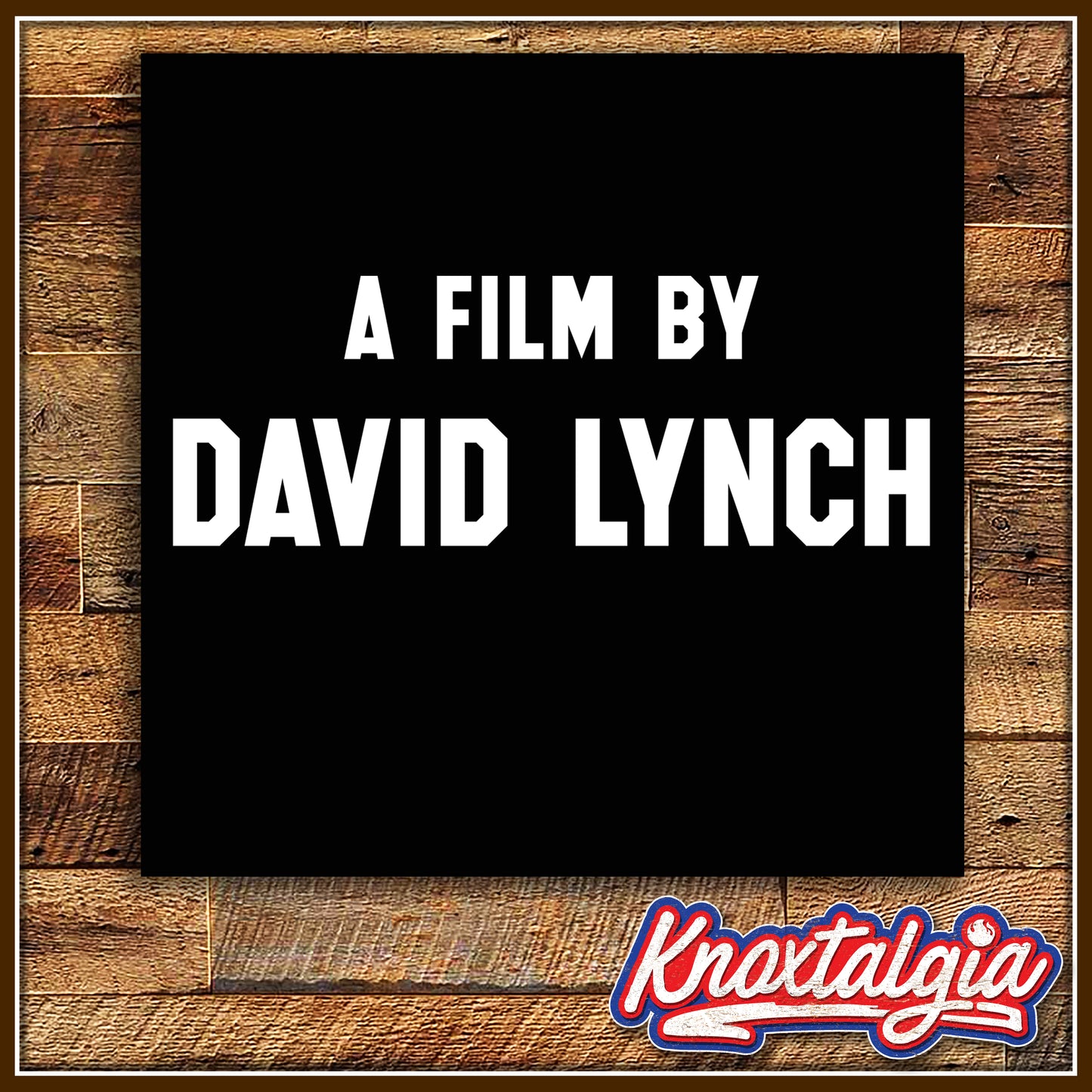 "A Film By David Lynch"