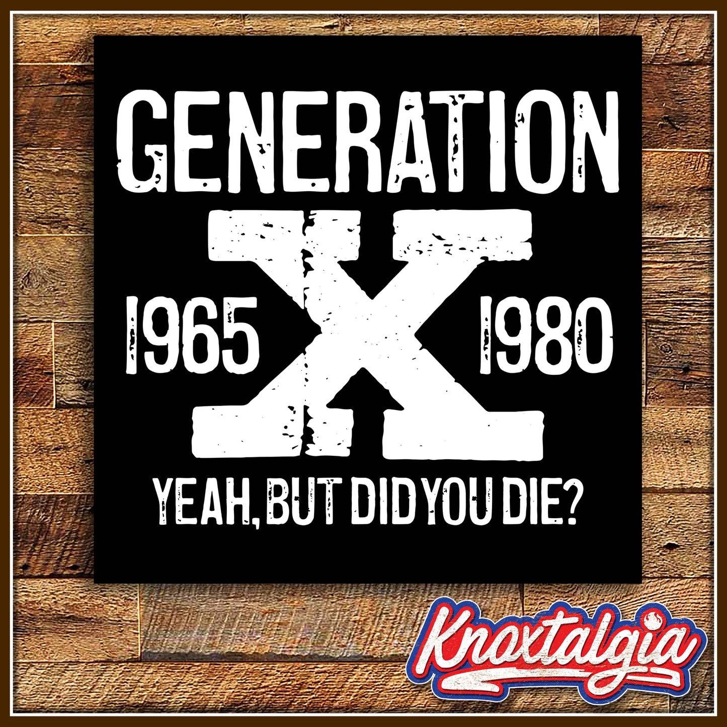 "GENERATION X - Yeah, But Did You Die?"
