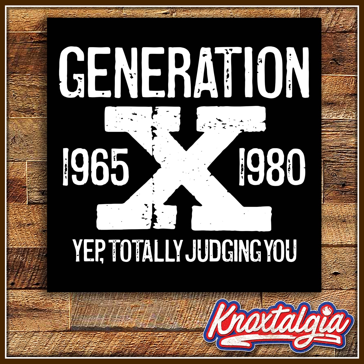 "GENERATION X - Yep, Totally Judging You"