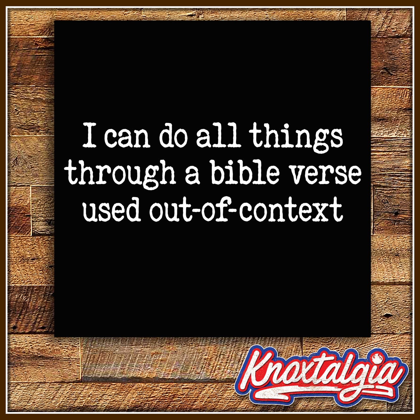 "I Can Do All Things Through A Bible Verse Used Out-of-Context"